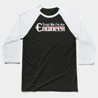 Trust Me I'm An Engineer Baseball T-Shirt